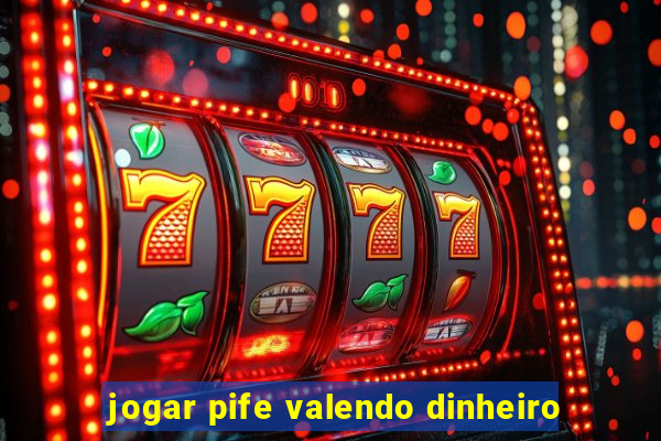 jogar pife valendo dinheiro